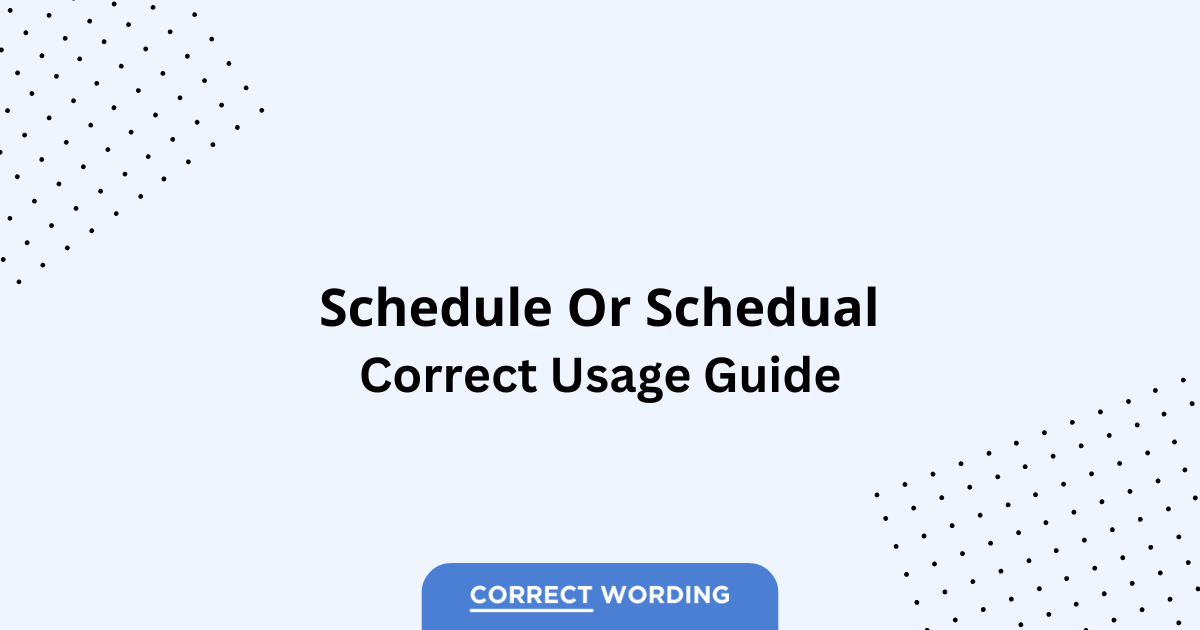 Schedule vs. Schedual - Which is Correct?