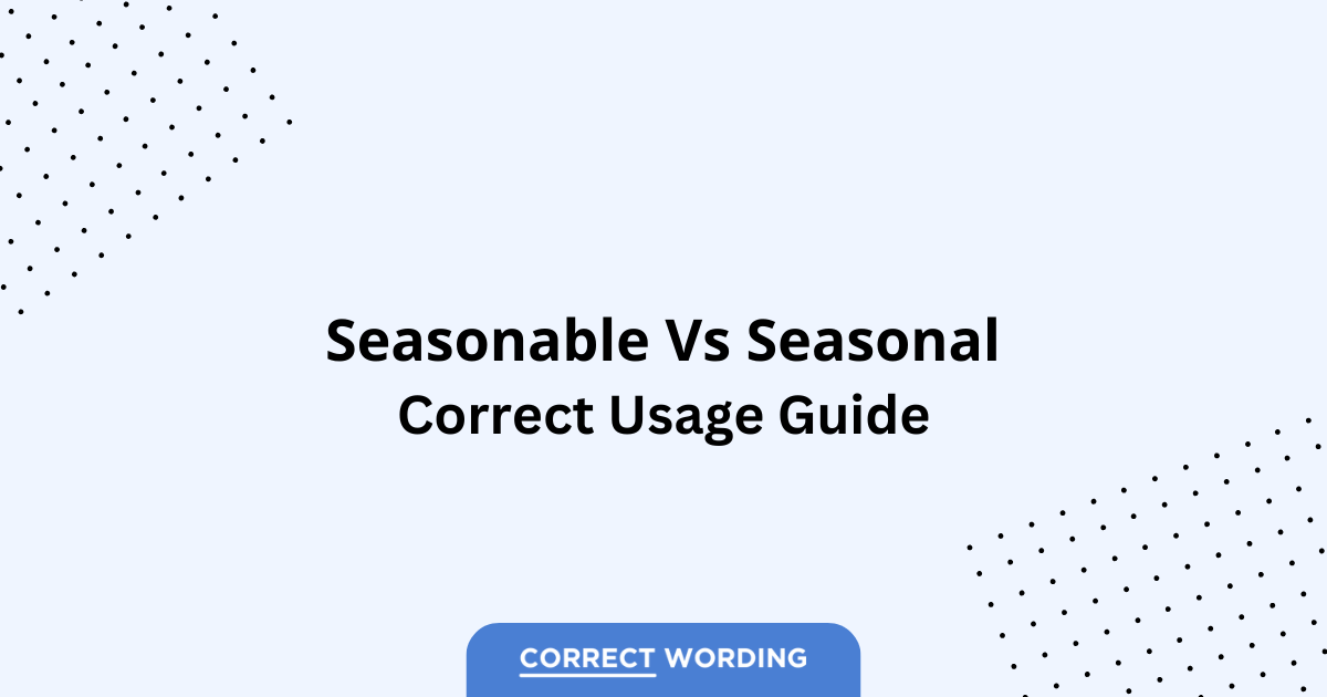 Seasonable vs. Seasonal - Which is Correct?