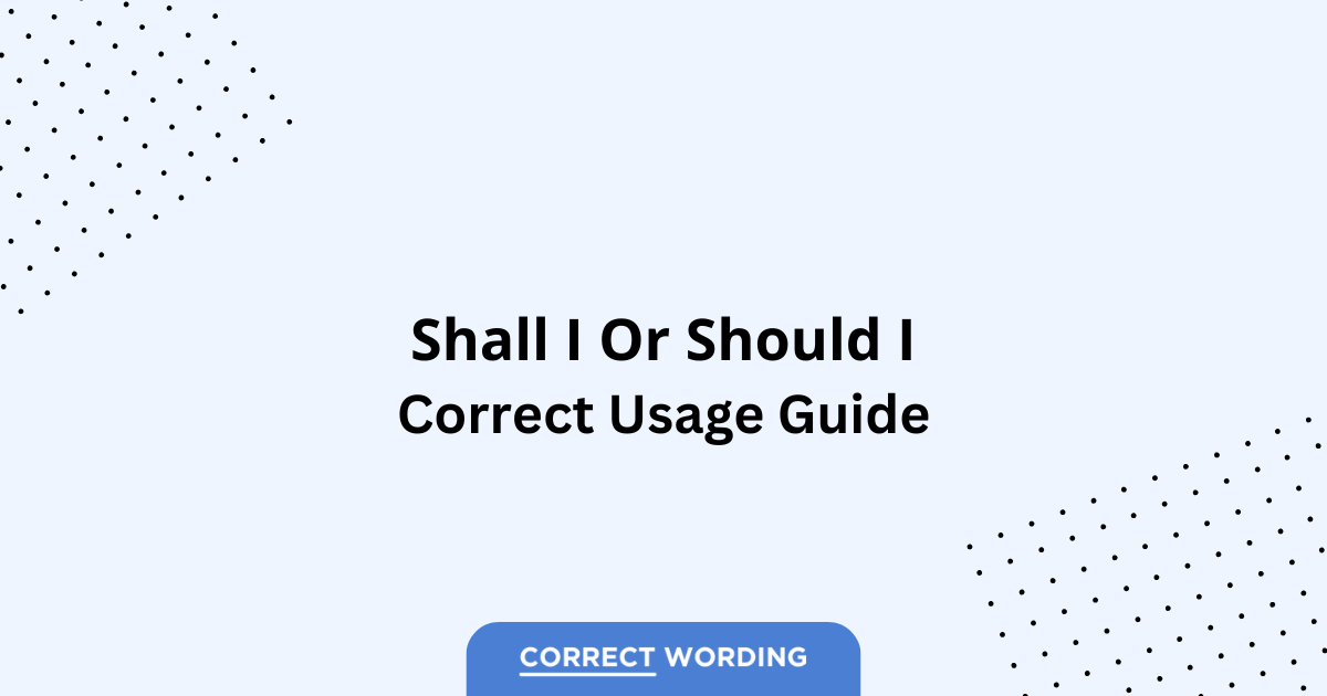 Shall I vs. Should I - Which is Correct?