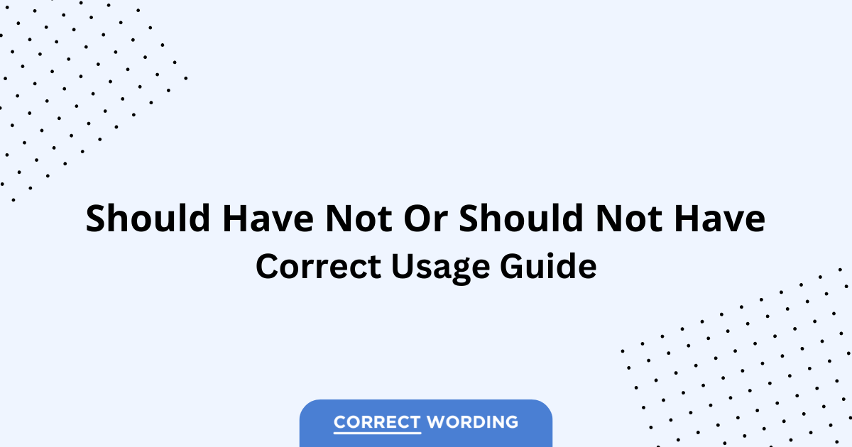 Should Have Not vs. Should Not Have - Which is Correct?