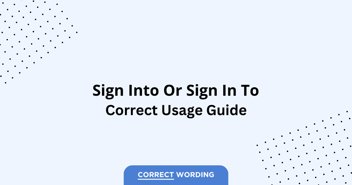 Sign in to vs. Sign into - Which is Correct?