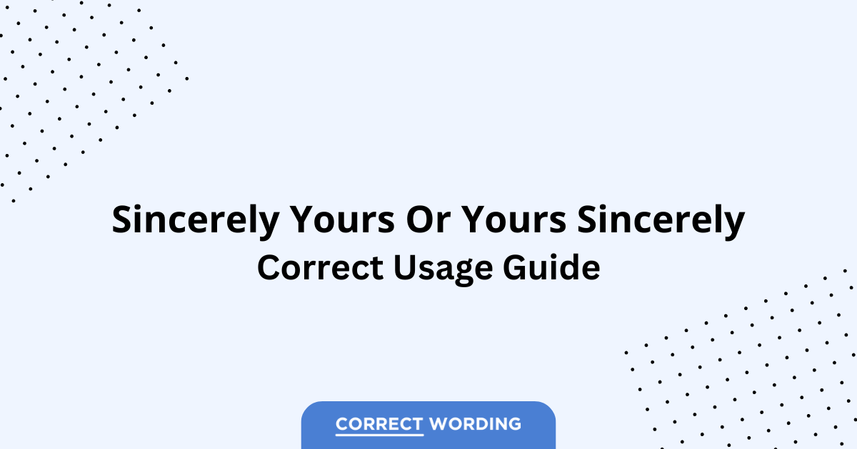 Sincerely Yours vs. Yours Sincerely - Which is Correct?