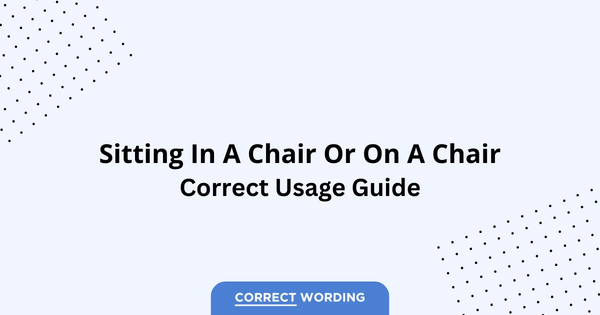 Sitting In a Chair vs. Sitting On a Chair - Which is Correct?