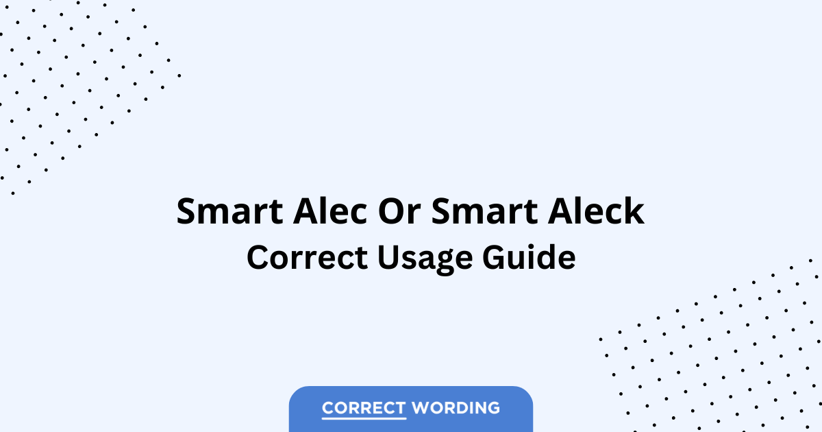 Smart Alec vs. Smart Aleck - Which is Correct?