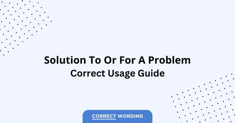 Solution To vs. Solution For - Which is Correct?