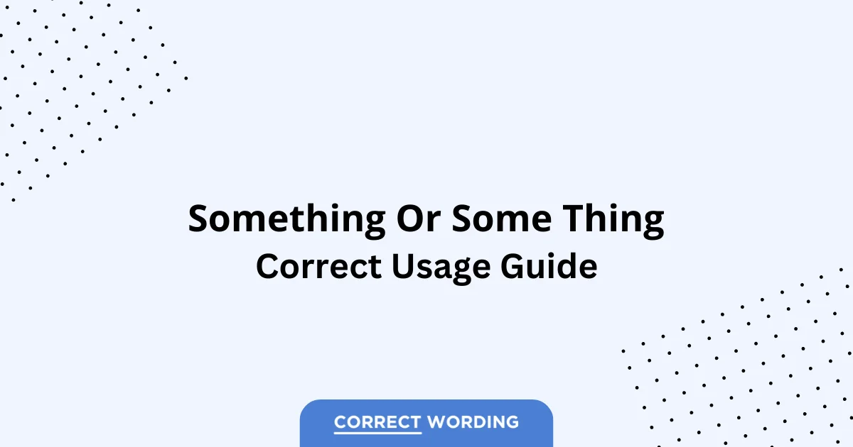 Something vs. Some Thing - Which is Correct?