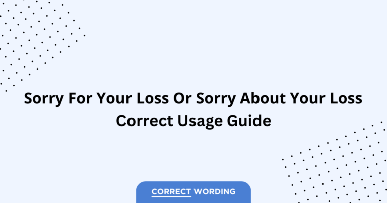 Sorry for Your Loss vs. Sorry About Your Loss - Which is Correct?