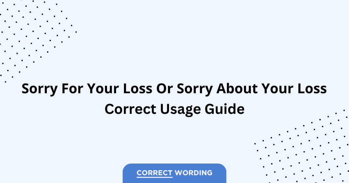 Sorry for Your Loss vs. Sorry About Your Loss - Which is Correct?