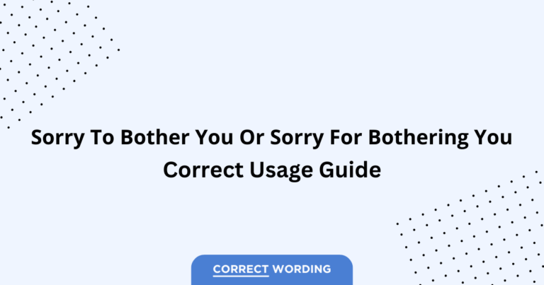 Sorry to Bother You vs. Sorry for Bothering You - Which is Correct?