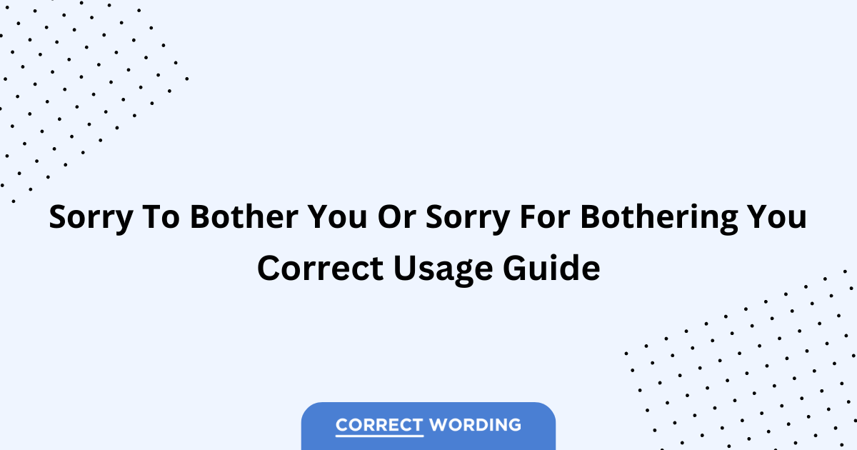Sorry to Bother You vs. Sorry for Bothering You - Which is Correct?
