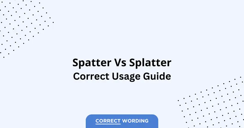 Spatter vs. Splatter – Which is Correct?