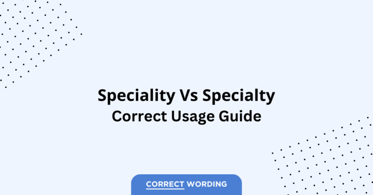 Speciality vs. Specialty - Which is Correct?