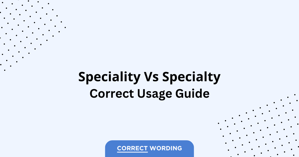 Speciality vs. Specialty - Which is Correct?