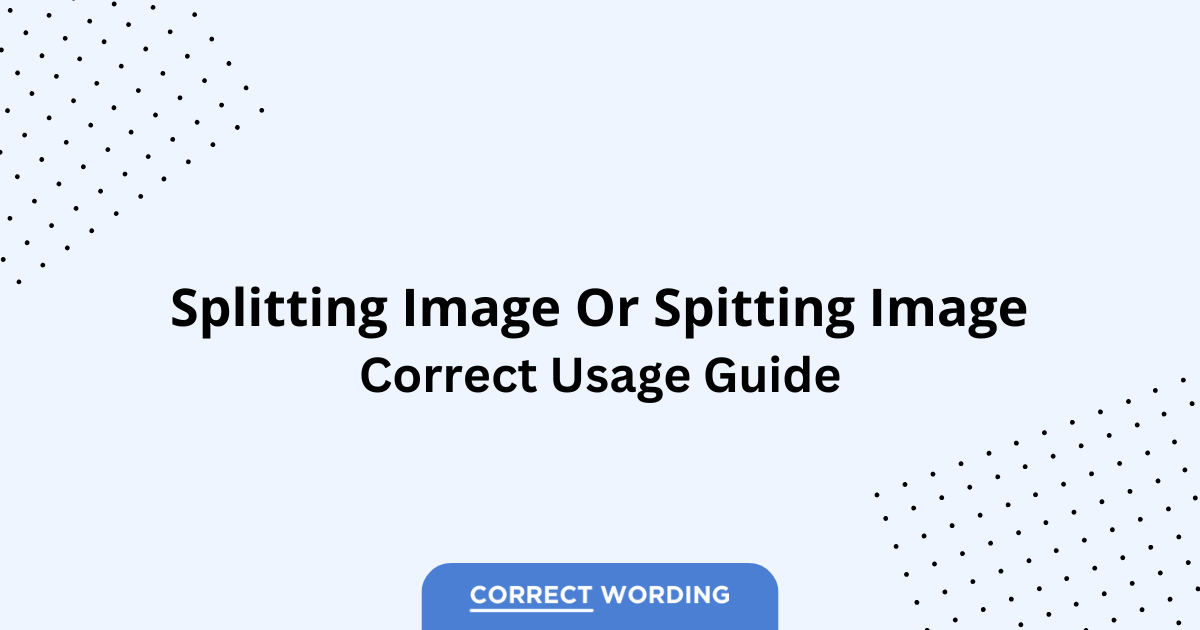 Spitting Image vs. Splitting Image - Which is Correct?