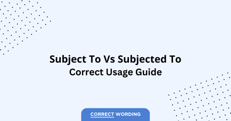 Subject to vs. Subjected to - Which is Correct?