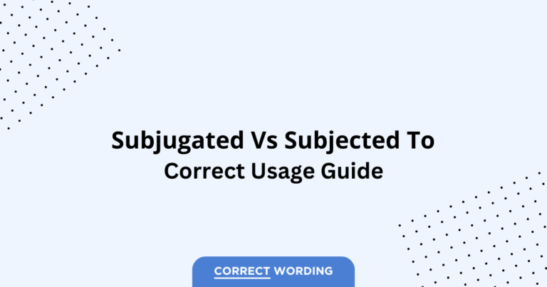 Subjugated vs. Subjected To - Which is Correct?
