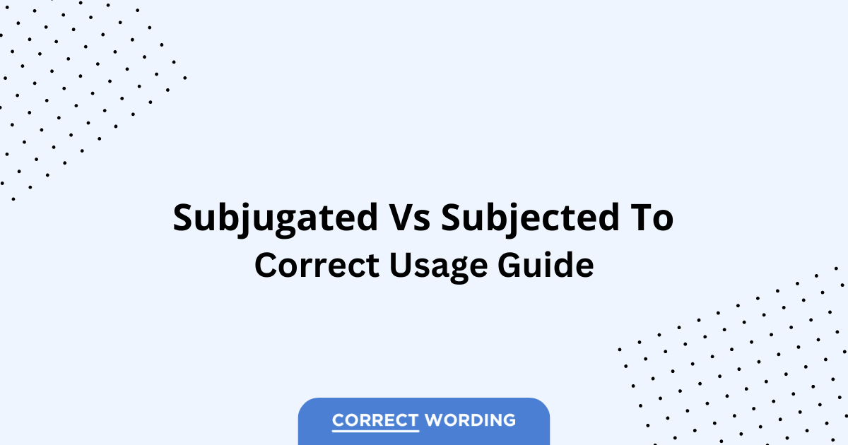 Subjugated vs. Subjected To - Which is Correct?