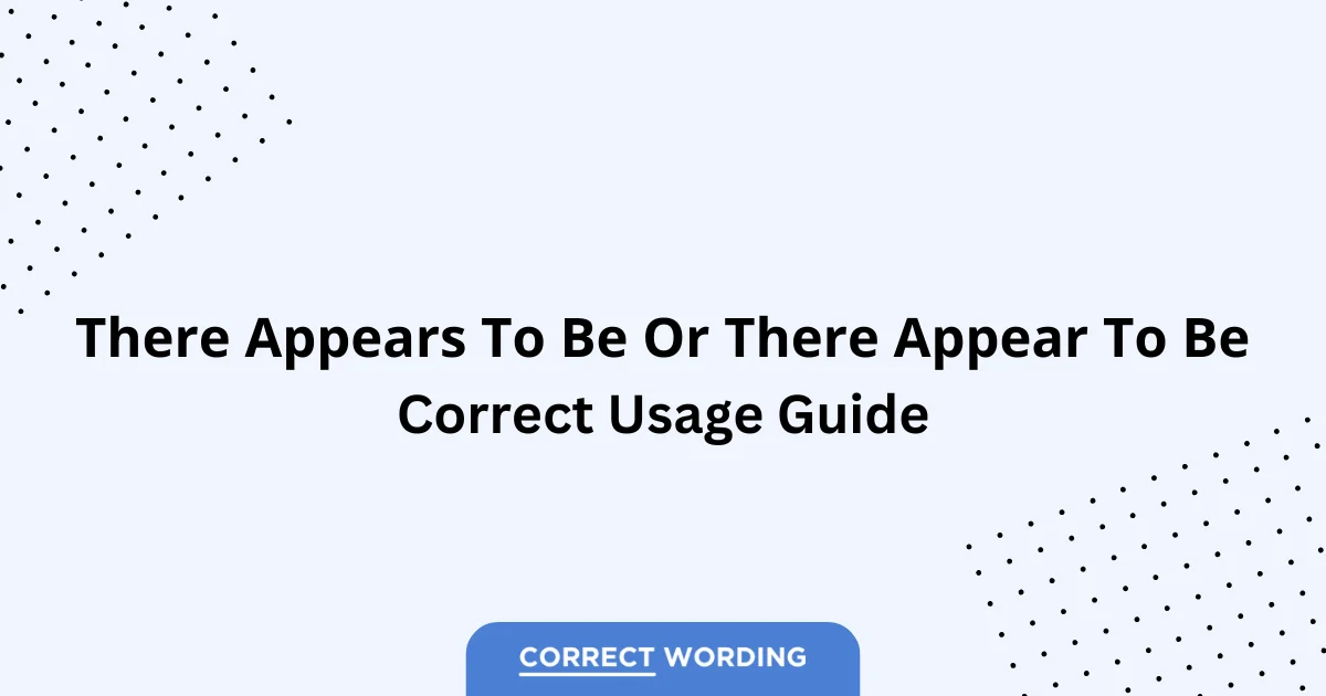 There Appears to Be vs. There Appear to Be - Which is Correct?