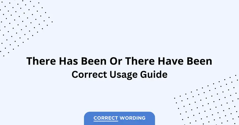 There Has Been vs. There Have Been – Which is Correct?