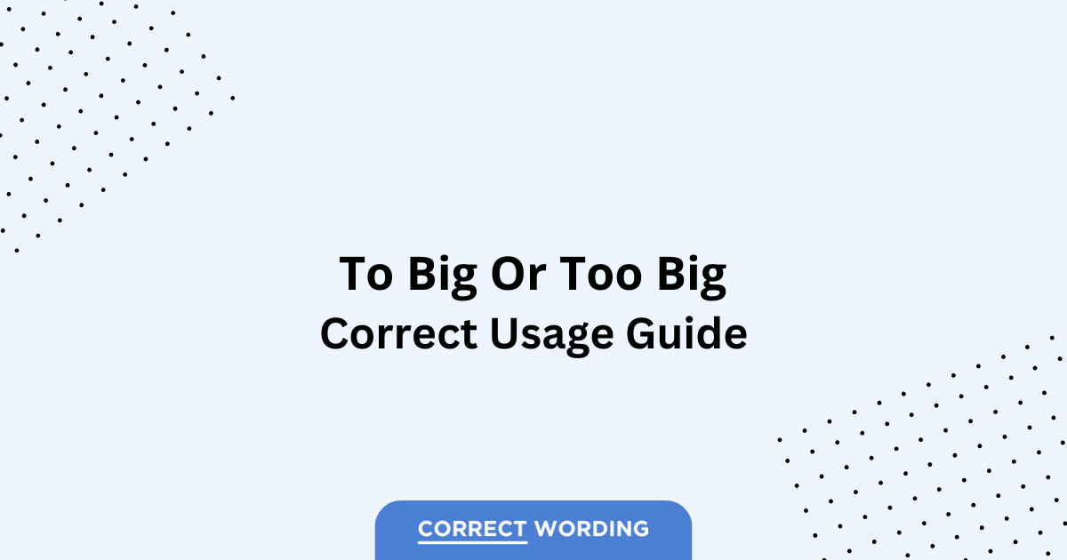 To Big vs. Too Big - Which is Correct?