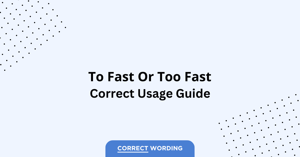 To Fast vs. Too Fast – Which is Correct?