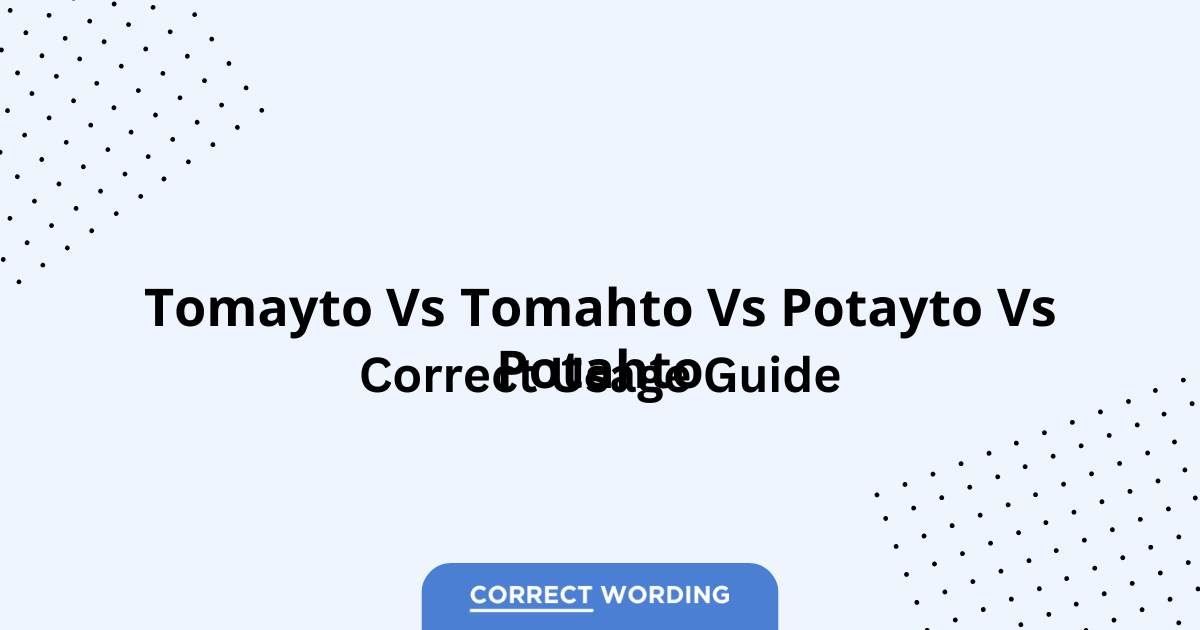 Tomayto vs. Tomahto vs. Potayto vs. Potahto - Which is Correct?