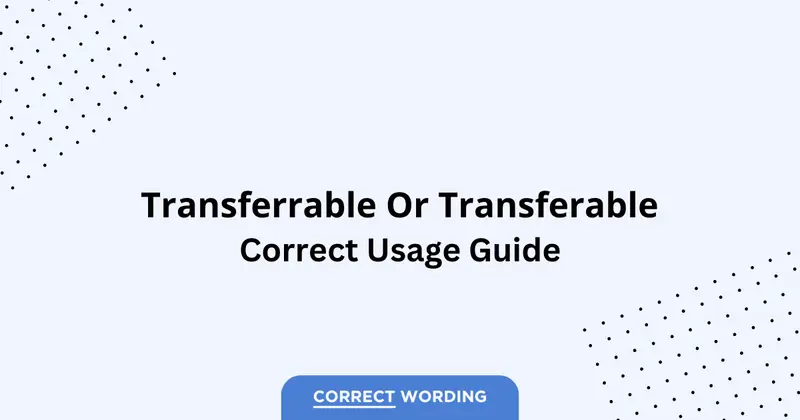 Transferrable vs. Transferable - Which is Correct?