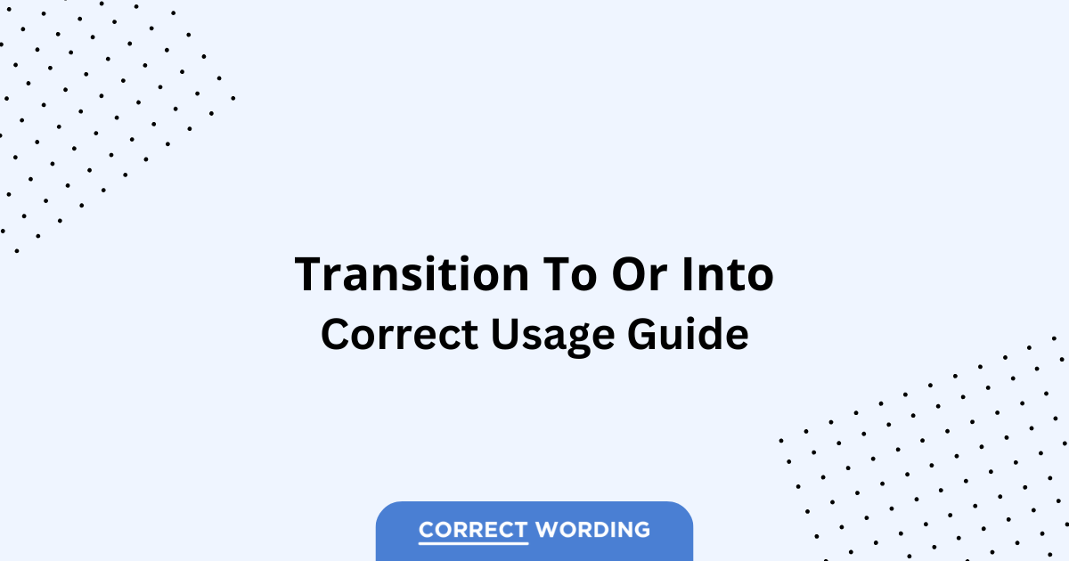 Transition To vs. Transition Into - Which is Correct?