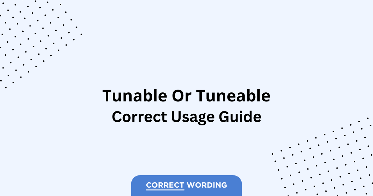 Tunable vs. Tuneable – Which is Correct?