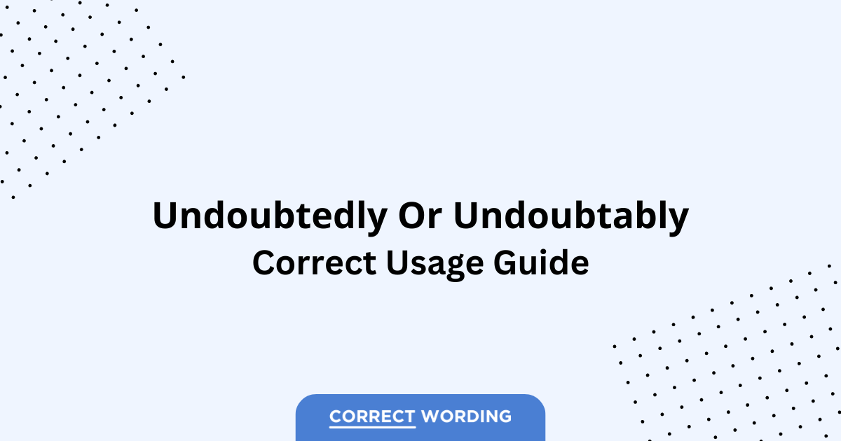 Undoubtedly vs. Undoubtably - Which is Correct?