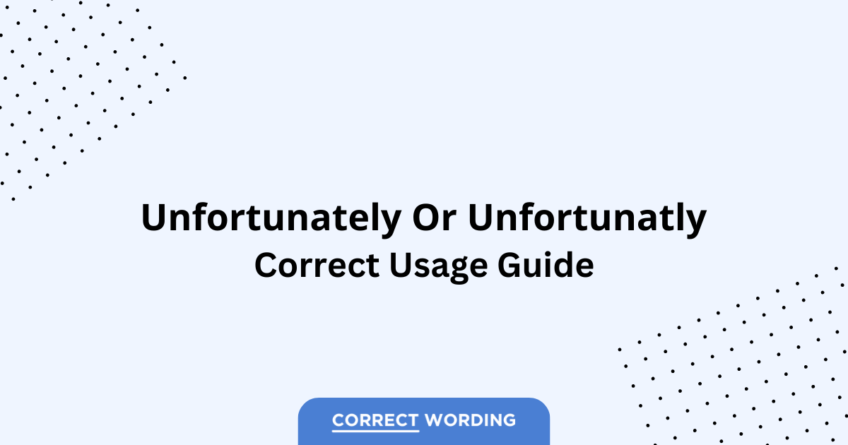 Unfortunately vs. Unfortunatly - Which is Correct?