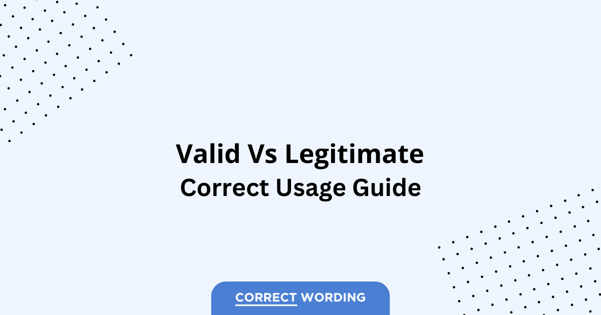 Valid vs. Legitimate - Which is Correct?