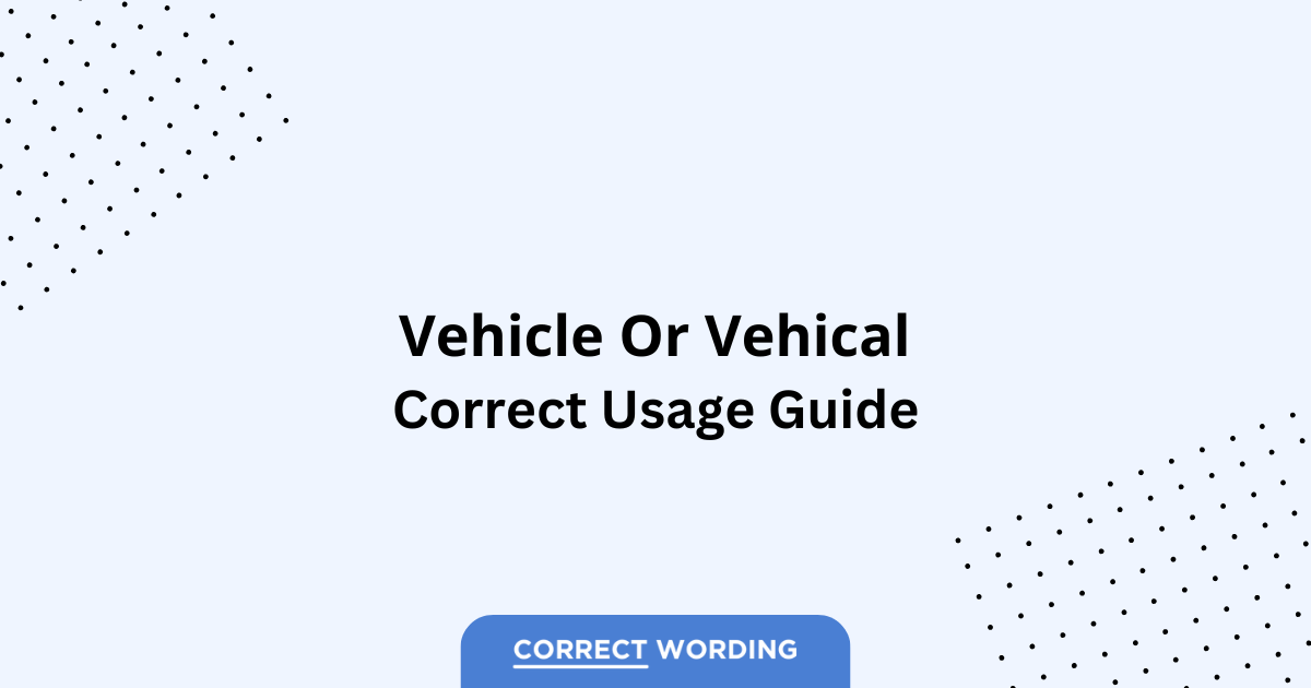 Vehicle vs. Vehical - Which is Correct?