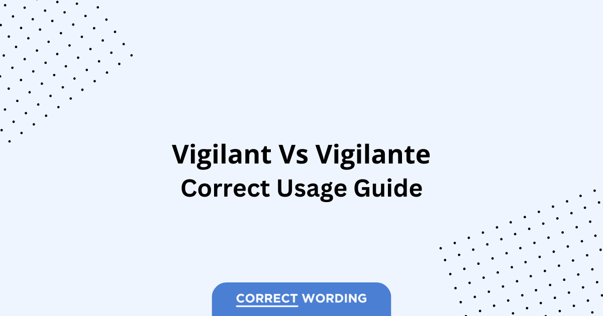 Vigilant vs. Vigilante - Which is Correct?