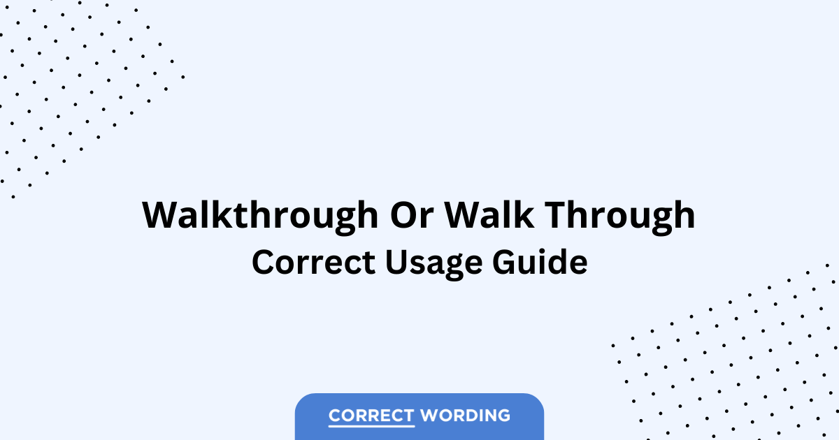 Walkthrough vs. Walk through - Which is Correct?