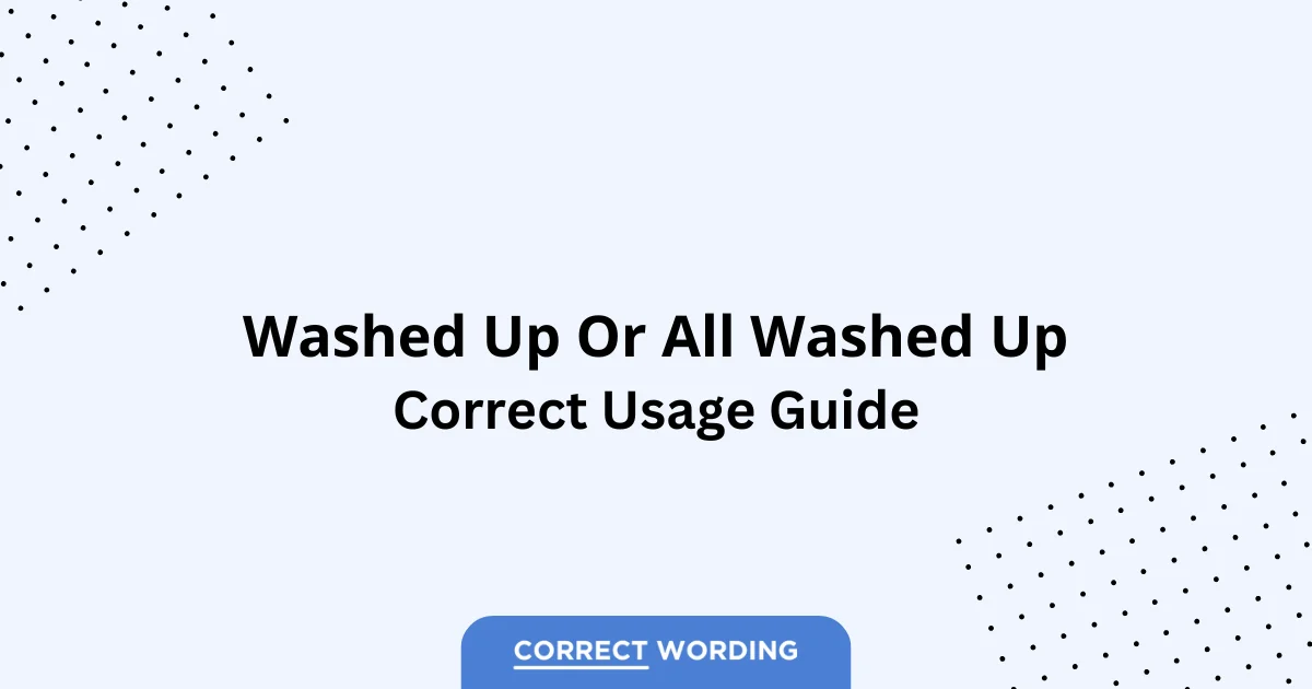 Washed Up vs. All Washed Up - Which is Correct?
