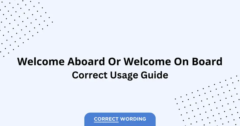Welcome Aboard vs. Welcome On Board - Which is Correct?