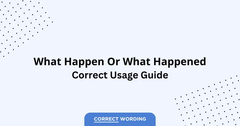 What Happen vs. What Happened - Which is Correct?