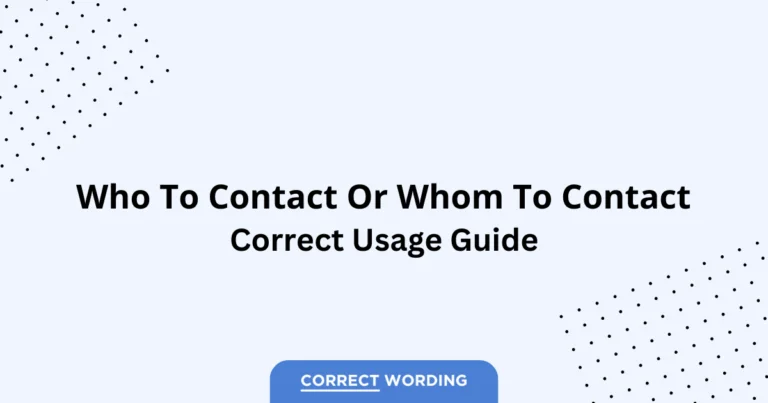 Who to Contact vs. Whom to Contact - Which is Correct?