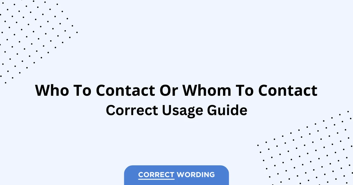 Who to Contact vs. Whom to Contact - Which is Correct?