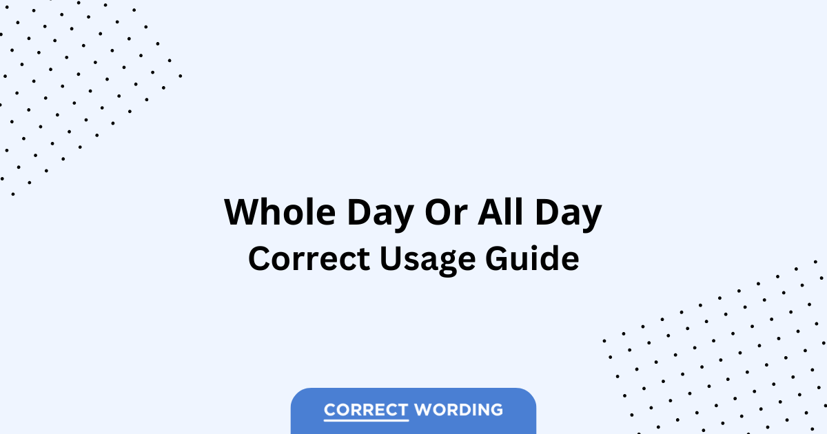Whole Day vs. All Day – Which is Correct?