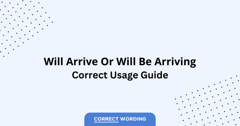 Will Arrive vs. Will Be Arriving - Which is Correct?