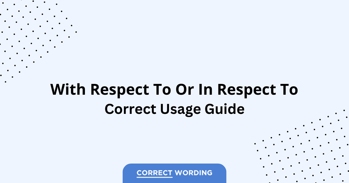 With Respect To vs. In Respect To - Which is Correct?