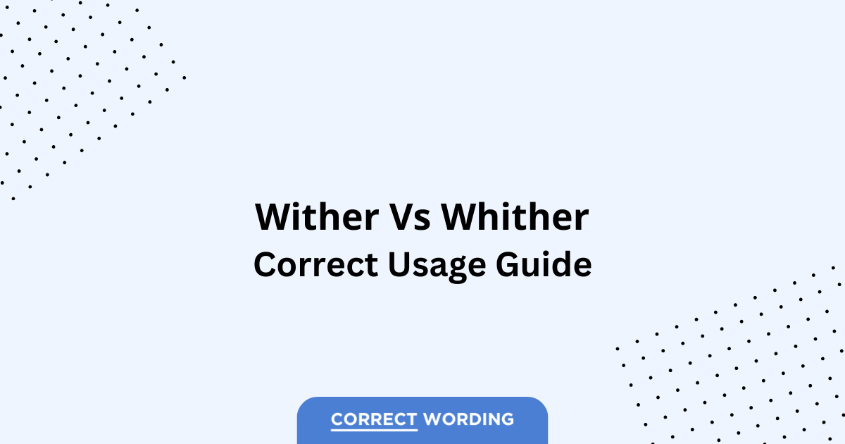 Wither vs. Whither – Which is Correct?
