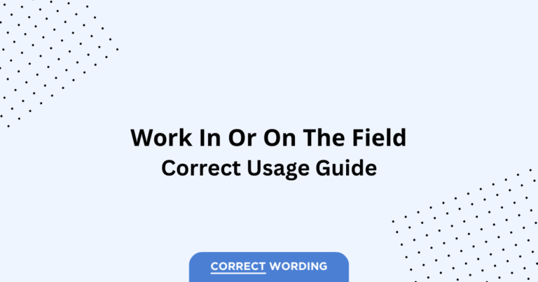 Work In The Field vs. Work On The Field - Which is Correct?