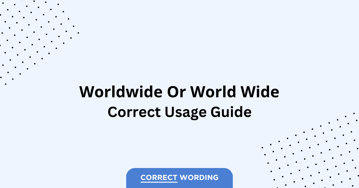 Worldwide vs. World Wide - Which is Correct?