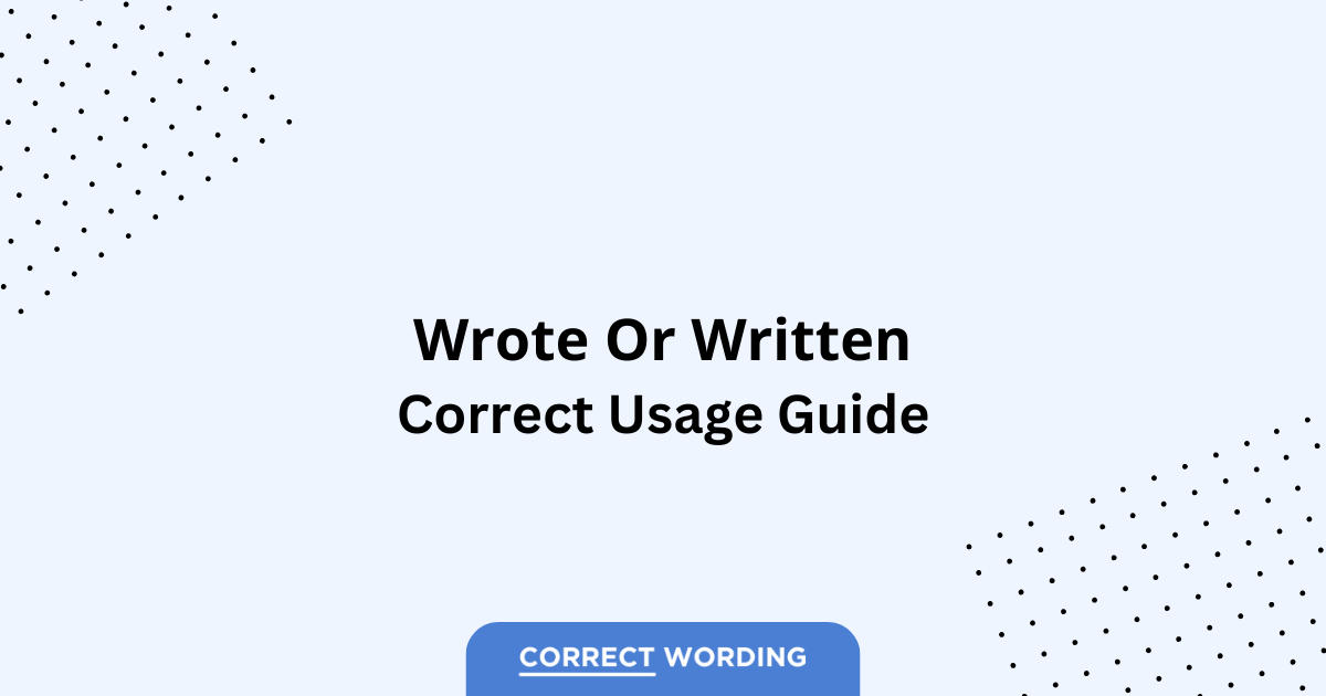 Wrote vs. Written - Which is Correct?