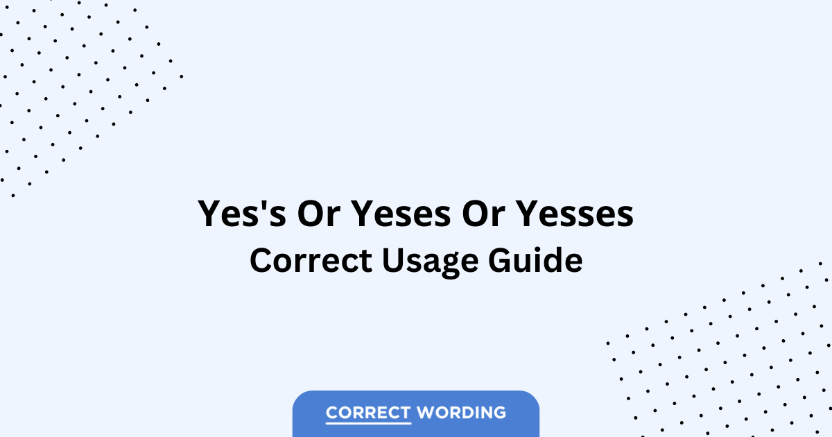 Yes's vs. Yeses vs. Yesses - Which is Correct?