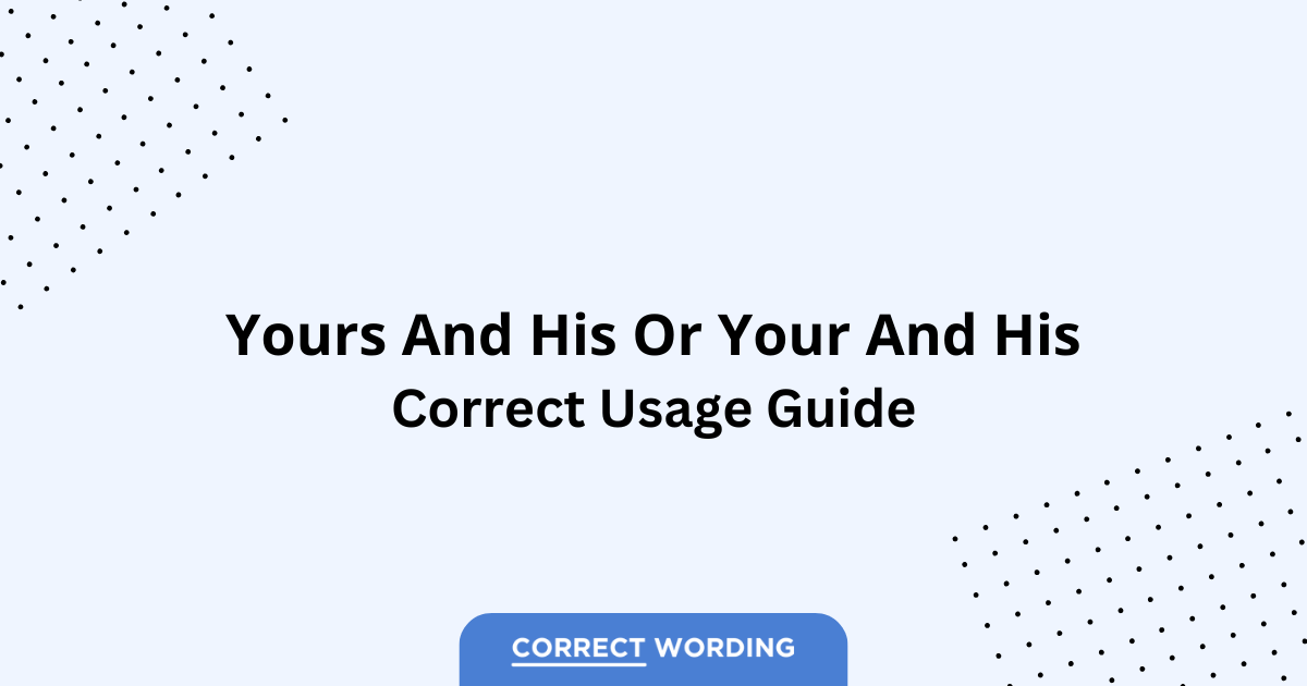 Yours and His vs. Your and His - Which is Correct?