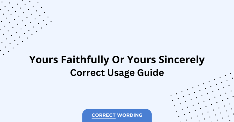 Yours Faithfully vs. Yours Sincerely - Which is Correct?